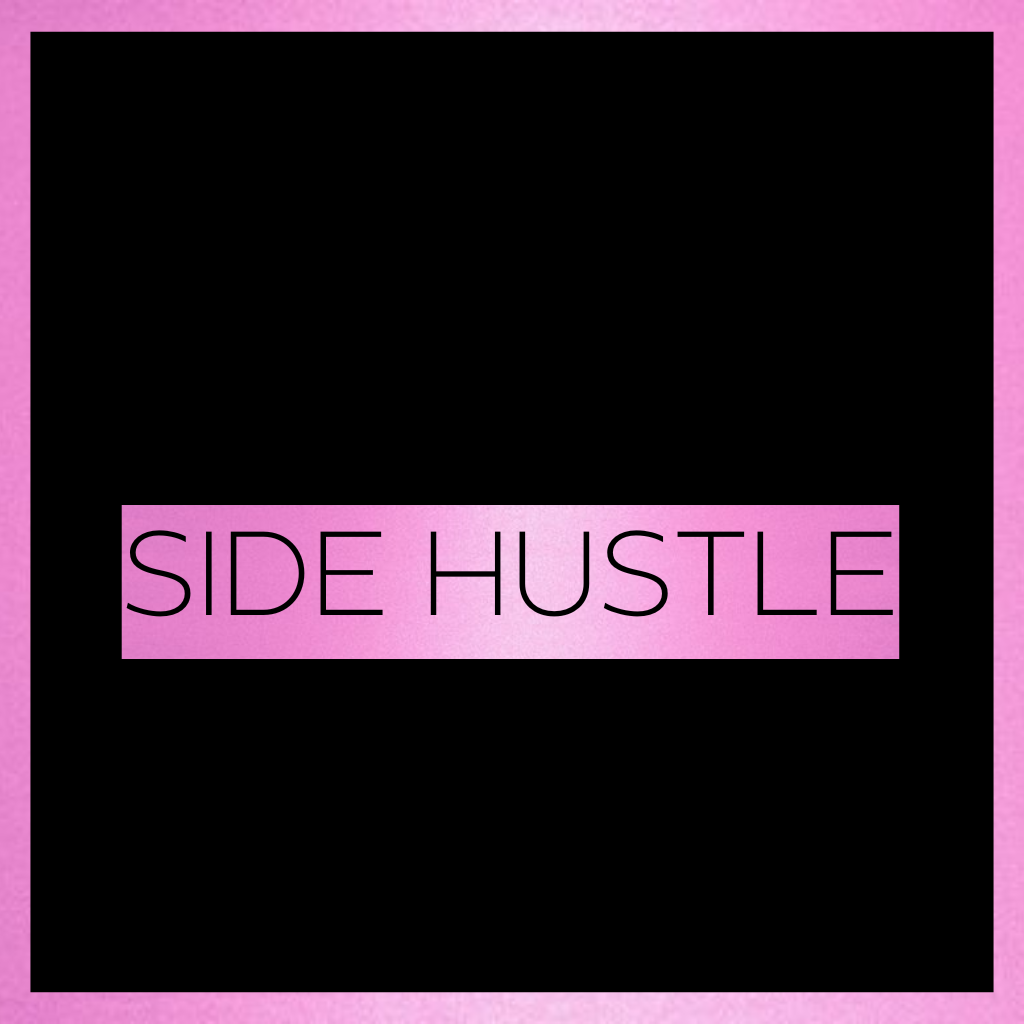 SIDE HUSTLES